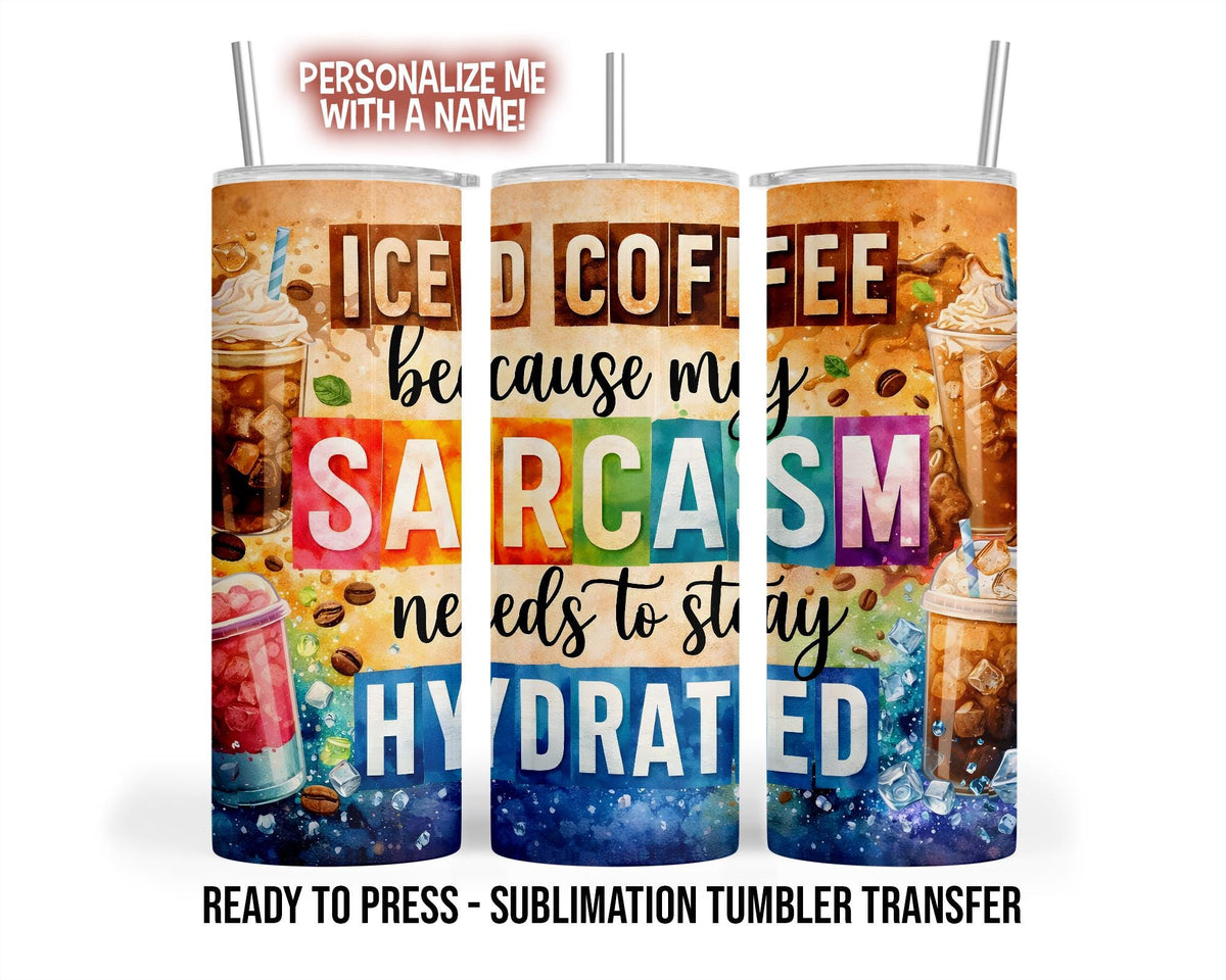 Sublimation Tumbler Transfer Print, Ready To Press Heat Transfer Iced Coffee, Sarcastic Tumbler Wraps