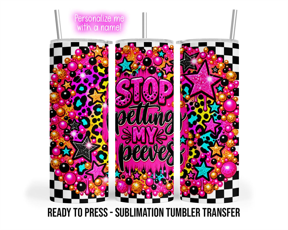 Pet Peeves, Stop Petting, Funny Sublimation Tumbler Transfer Print 20oz Tumbler, Ready To press Heat Transfer.