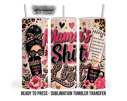 Three views of a tumbler design with “Mama’s Shit List” in pink, black, and leopard print lettering on a cream background. A woman with a dark messy bun wears a leopard bow and sunglasses behind a coffee cup. A checklist of profane household rules, a “Mom mode 24/7” mug, pink flowers, hearts, gold stars, and black splatters fill the surrounding artwork.