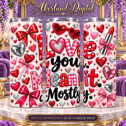 Love You Mean It Mostly Valentine Tumbler Wrap PNG 20oz